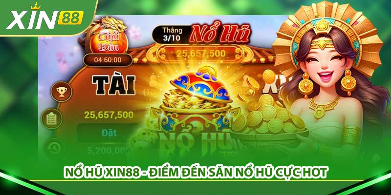 5 game cược đã thành danh tại sảnh nổ hũ Xin88