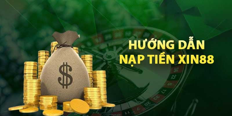 Hướng dẫn nạp tiền Xin88