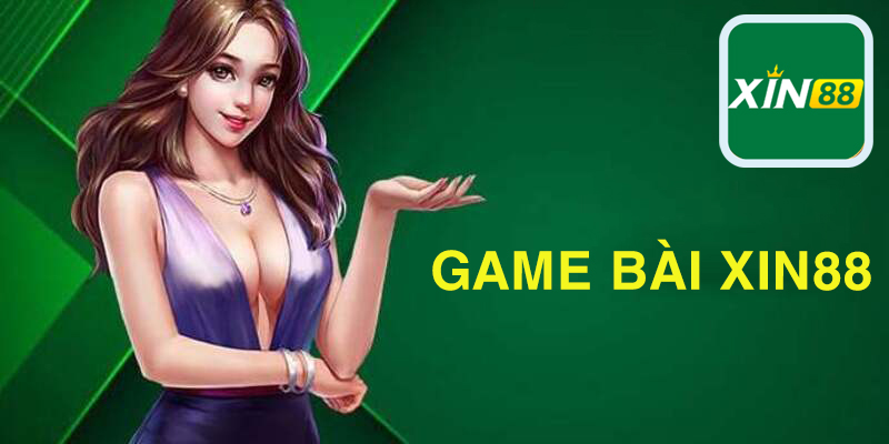 Những thông tin cực kỳ hữu ích khi lựa chọn sảnh game bài Xin88