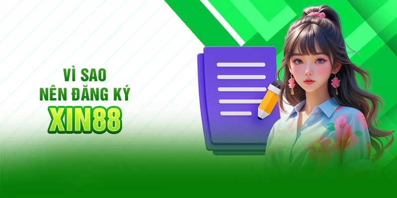 Tại sao nên đăng ký Xin88?